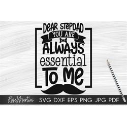 Dear Stepdad You Are Always Essential To Me SVG file for cutting machines - Cricut Silhouette Gift for Stepdad Fathers D