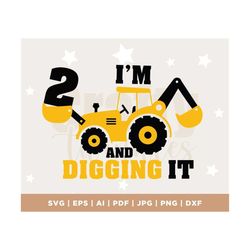 I'm 2 And Digging It Svg, Construction Svg, Second Birthday Svg, Excavator Svg, Boys Birthday Shirt Svg, Silhouette, Cri
