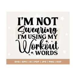 Gym Shirt, Gym Motivation, I'm Not Swearing I'm Using Workout Words SVG, Cut File, Cricut, Silhouette, Cricut, Cut File,