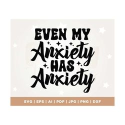 Even My Anxiety Has Anxiety svg, Svg Cutting File, Funny Png, Design, Retro Png, Adult Humor Png, Funny Quote Svg, Anxie