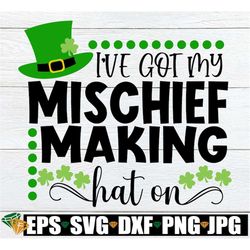 I've Got My Mischief Making Hat On, St. Patrick's Day SVG, Funny St. Patrick's Day, Kid's St. Patrick's Day, St. Patrick