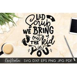 L&D Scrub We Bring Out The Kid In You SVG file for cutting machines-Cricut Silhouette L and D Nurse SVG cut file Labor A