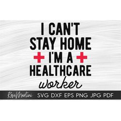 I Can't Stay Home I'm A Healthcare Worker SVG file for cutting machines - Cricut Silhouette Quarantine svg Healthcare sv