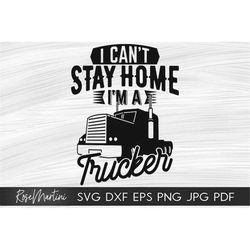 I Can't Stay Home I'm A Trucker SVG file for cutting machines - Cricut Silhouette Quarantine svg Essential Worker svg Tr
