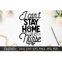 I Can't Stay Home I'm A Nurse SVG file for cutting machines - Cricut Silhouette Quarantine svg Healthcare svg Medical St