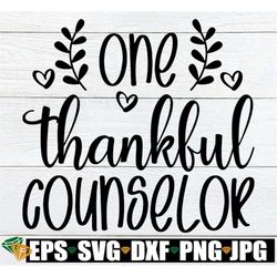 One Thankful Counselor, Thankful Guidance Counselor, Guidance Counselor Thanksgiving Shirt svg, Thankful Counselor svg,