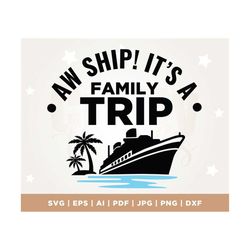 Aw Ship It's A Family Trip, Family Cruise Trip SVG, Family Cruise Shirts, Family Summer Vacation, Files Cricut, Svg, PNG