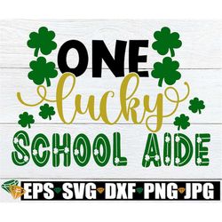 One Lucky School Aide, St. Patrick's Day svg, St. Patrick's Day School Aide, School Aide svg,Lucky School Aide,School Ai