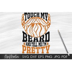 Touch my beard and tell me I'm pretty SVG file for cutting machines - Cricut Silhouette Touch my beard svg Bearded man s