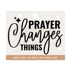 Prayer Changes Things SVG PNG, Created With a Purpose Svg, Christian Svg, Worthy Svg, You Matter Svg, Religious Svg, Fai