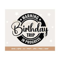 Warning Birthday Trip In Progress svg, Birthday trip svg, Family vacation svg, cruise svg, travel svg, printable, Cricut