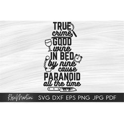 True crime Good Wine In bed by nine Paranoid all the time SVG file for cutting machines - Cricut Silhouette Murderino SV