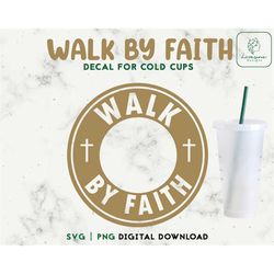 Walk by Faith SVG 24oz Venti Cold Cup Svg - Christian Cold Cup SVG -  Faith Quote SVG For Personalized Cups - Digital Do