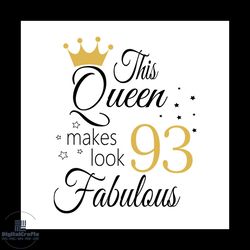 This Queen Makes Look 93 Fabulous Svg, Birthday Svg, Happy Birthday Svg