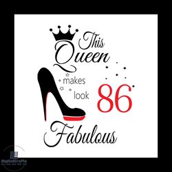 This Queen Makes Look 86 Fabulous Svg, Birthday Svg, Happy Birthday Svg