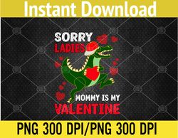 Valentine Day Sorry Ladies Mommy Is My Valentine PNG Digital Download