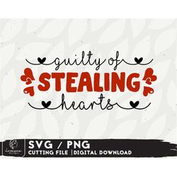 Valentines SVG Design - Funny Valentines Svg Files For Cricut - Guilty of stealing hearts SVG - Digital Download
