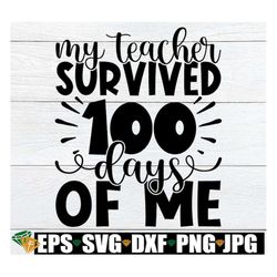 My Teacher Survived 100 Days Of Me, 100th Day Of School svg, 100 Days Of School Shirt SVG, 100th Day svg, 100th Day Of S