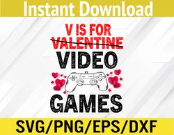 "V Is For Video Games" Funny Valentines Day Gamer  Svg, Eps, Png, Dxf, Digital Download