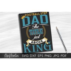 Football Step Dad the title just above King SVG file for cutting machines-Cricut Silhouette Step dad Fathers day gift SV