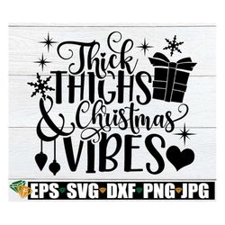 Thick Thighs And Christmas Vibes, Christmas svg, Christmas Decor, Sexy Christmas,Cute Christmas, Christmas svg, Women's