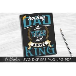 Hockey Dad the title just above King SVG file for cutting machines - Cricut Silhouette Fathers day gift SVG Gift for hoc