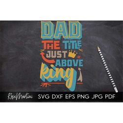 Dad the title just above King SVG file for cutting machines - Cricut Silhouette Fathers day gift SVG Gift for dad svg cu