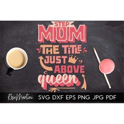 Step Mom the title just above Queen SVG file for cutting machines-Cricut Silhouette Mothers day gift ideas svg cuttable