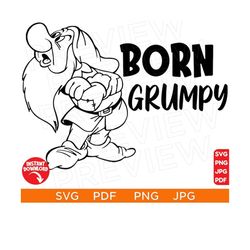Born Grumpy SVG, Snow White Seven Dwarfs SVG Grumpy Dwarfs Svg Disneyland Ears Clipart Svg clipart SVG Cut file Cricut S