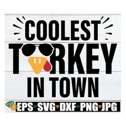 Coolest Turkey In Town, Boy Thanksgiving, Cool Turkey, Thanksgiving, Thanksgiving svg, Little Boy Thanksgiving,Baby Than