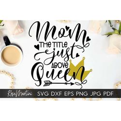 Mom the title just above Queen SVG file for cutting machines - Cricut Silhouette Mothers day SVG Gift for mom svg cut fi