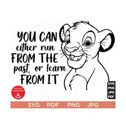 You Can Either Run From The Past, Or Learn From It  Svg Simba The Lion King SVG Disneyland Ears svg clipart SVG Cut file