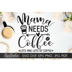Mama needs coffee Lots and lots SVG file for cutting machines - Cricut Silhouette Mothers day SVG Gift for mom svg Tired