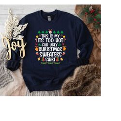 This Is My It's Too Hot For Ugly Christmas Sweaters Shirt,Ugly Christmas Gift T-Shirt For Women,Dirty Xmas Sweatshirt,Xm