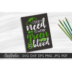 I don't need to wear green It's in my blood SVG file for cutting machines - Cricut Silhouette St Patrick SVG svg Funny S