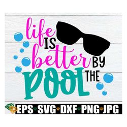 Life Is Better By The Pool, Summer svg, Beach SVG, Pool SVG, Summer, Pool Fun, Beach, Vacation, Summer Vacation, Vacatio
