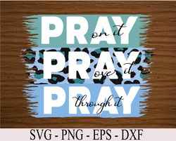 Pray On It Pray Over It Pray Through It Leopard Christian Svg, Eps, Png, Dxf, Digital Download