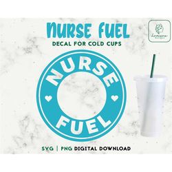 nurse fuel 24oz venti cold cup svg, nurse fuel cold cup svg, personalized cup, decal cut file digital download