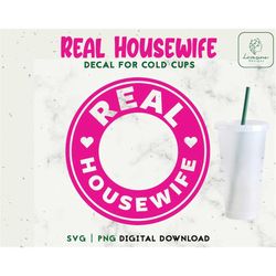 real housewife 24oz venti cold cup svg, wife cold cup svg, personalized cup, decal cut file digital download