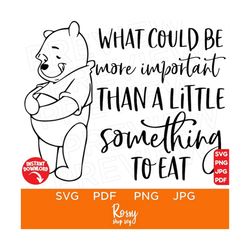 What Could Be More Important Than A Little Something To Eat Svg, pooh Svg, Disneyland Ears SVG, files for cricut, instan