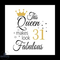 This Queen Makes Look 31 Fabulous Svg, Birthday Svg, Happy Birthday Svg