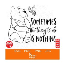 Sometimes The Things To Do Is Nothing Svg, pooh Svg, Disneyland Ears SVG, files for cricut, instant download, clip art a