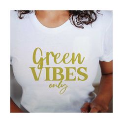 Green vibes only svg, vegan lifestyle, stop climate change, environmentalist gift, earth day awareness, save the planet,