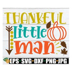 Thankful Little Man, Thanksgiving svg, Boys Thanksgiving Shirt SVG, Boys Thanksgiving SVG, Kids Thanksgiving svg, Toddle