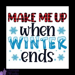 Make Me Up When Winter Ends Svg, Christmas Svg, Buffalo Plaid Svg, Sublimation Svg