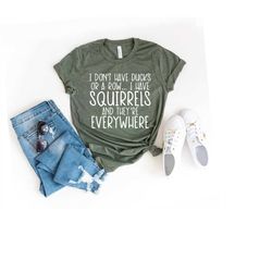 Sarcastic Shirts,I Don't Have Ducks Or A Row I Have Squirrels And They Are Everywhere Shirt,Disorganized People Shirt,Fu