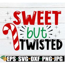 Sweet But Twisted, Funny Christmas svg, Funny Toddler Christmas Shirt SVG, Funny Girls Christmas Shirt SVG, Candy Cane s