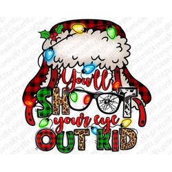 You'll shoot your eye out kid Christmas story png sublimation design download,Merry Christmas png,Christmas vibes,sublim