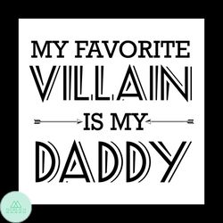 My Favorite Villain Is My Daddy Svg, Halloween Svg, Villain Svg, Daddy Svg