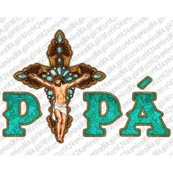 Pap Our Father Png, Jesus with cross PNG,Fathers Day, Father, Papa,Latina Mexican Sublimation,Jesus png,Jesus Sublimatio